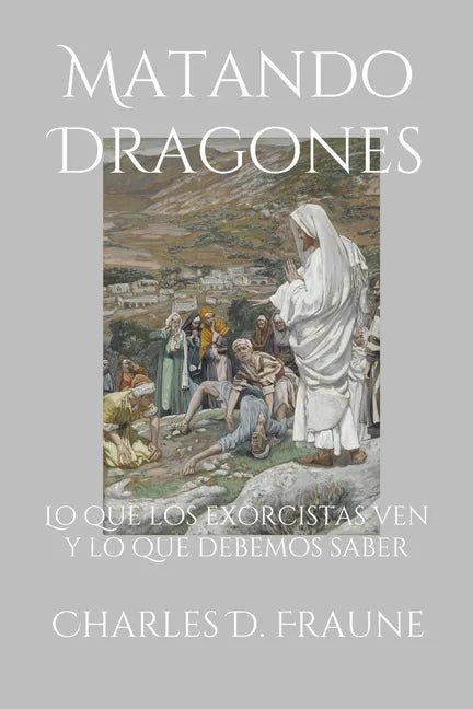 Slaying Dragons/Matando Dragones: What Exorcists See & What We Should Know/Lo que los exorcistas ven y lo que debemos saber - Paperback