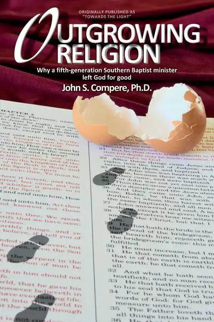 Outgrowing Religion: Why a fifth-generation Southern Baptist minister left God for good - Paperback