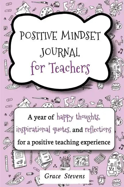 Positive Mindset Journal For Teachers: A Year of Happy Thoughts, Inspirational Quotes, and Reflections for a Positive Teaching Experience (Teacher Gif - Paperback