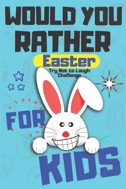Would You Rather Easter Try Not to Laugh Challenge For Kids: Question & Answer Game A Family and Interactive Activity Book For Boys and Girls Happy Ea - Paperback