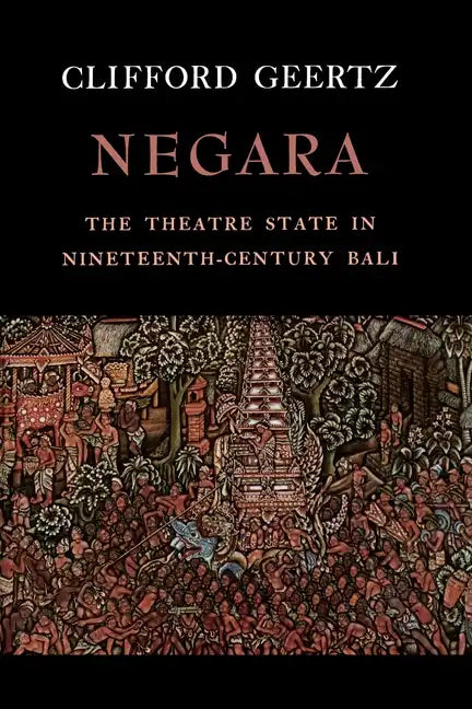 Negara: The Theatre State in Nineteenth-Century Bali - Paperback
