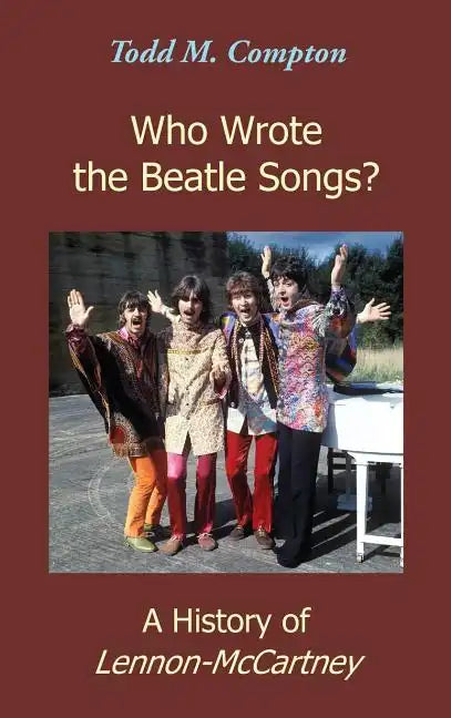 Who Wrote the Beatle Songs?: A History of Lennon-McCartney - Hardcover