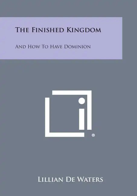 The Finished Kingdom: And How to Have Dominion - Paperback