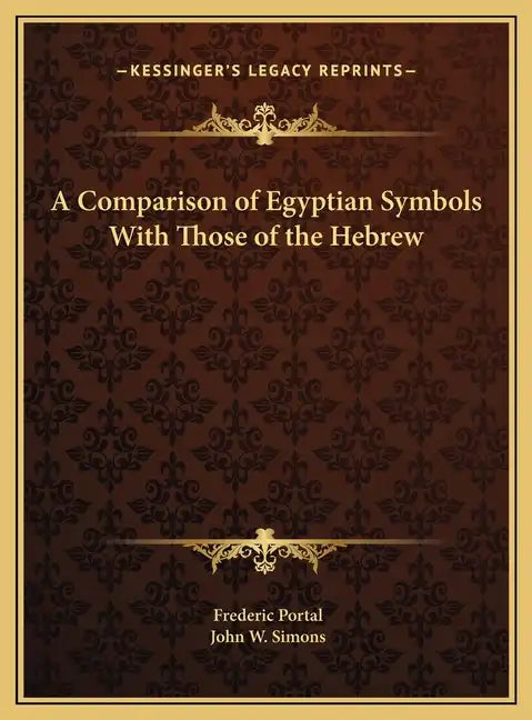 A Comparison of Egyptian Symbols With Those of the Hebrew - Hardcover