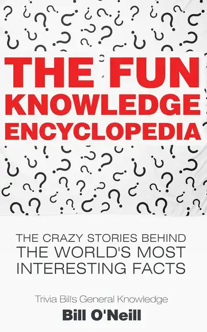 The Fun Knowledge Encyclopedia: The Crazy Stories Behind the World's Most Interesting Facts - Paperback