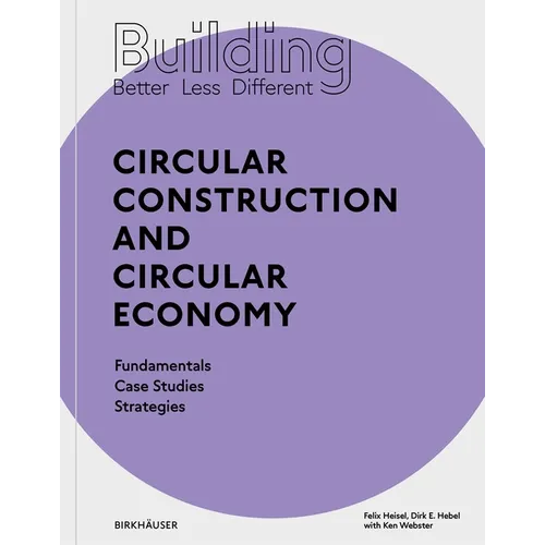 Building Better - Less - Different: Circular Construction and Circular Economy: Fundamentals, Case Studies, Strategies - Paperback