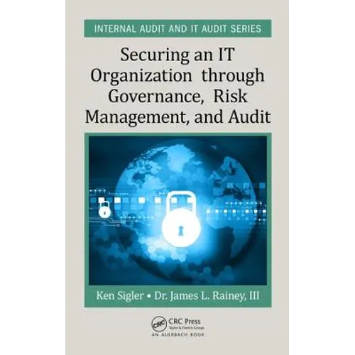 Securing an It Organization Through Governance, Risk Management, and Audit - Hardcover