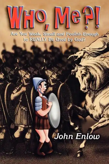 Who, Me?: Are You Weak, Small and Foolish Enough to Really Be Used by God? - Paperback