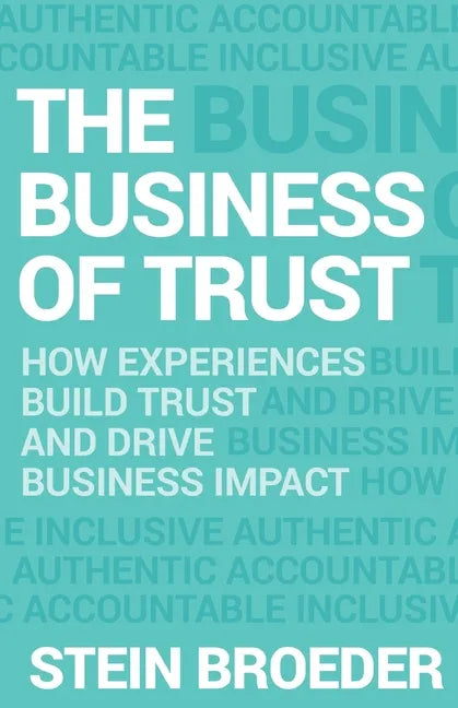 The Business of Trust: How Experiences Build Trust and Drive Business Impact - Paperback