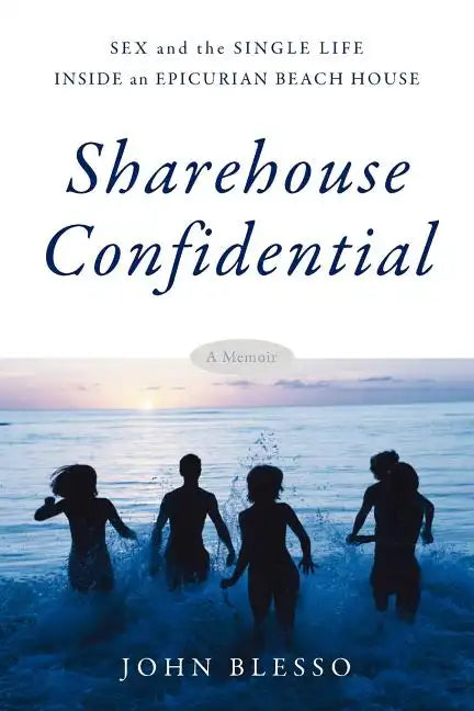 Sharehouse Confidential: Sex and the Single Life Inside an Epicurean Beach House - Paperback