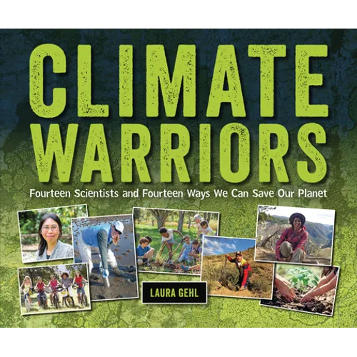 Climate Warriors: Fourteen Scientists and Fourteen Ways We Can Save Our Planet - Library Binding