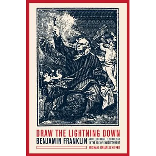 Draw the Lightning Down: Benjamin Franklin and Electrical Technology in the Age of Enlightenment - Paperback