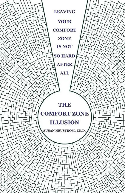 The Comfort Zone Illusion: Leaving Your Comfort Zone Is Not So Hard After All - Paperback