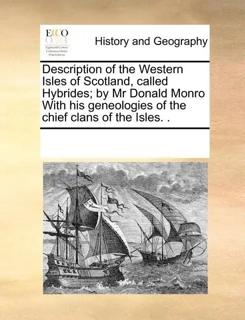 Description of the Western Isles of Scotland, Called Hybrides; By MR Donald Monro with His Geneologies of the Chief Clans of the Isles. . - Paperback
