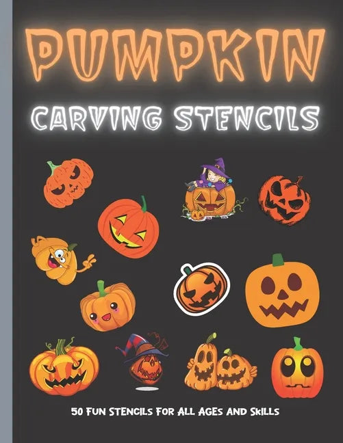 Pumpkin Carving Stencils: 50 Fun Stencils For All Ages and Skills (Halloween Crafts) - Paperback