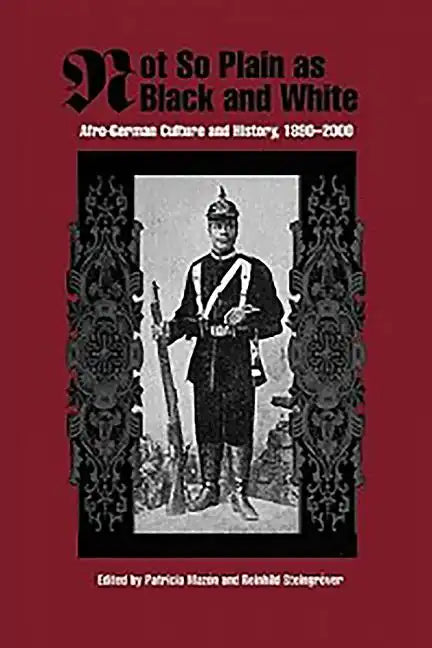Not So Plain as Black and White: Afro-German Culture and History, 1890-2000 - Paperback