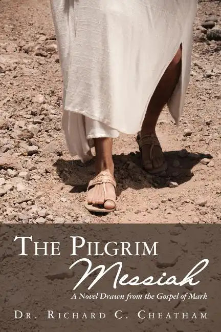 The Pilgrim Messiah: A Novel Drawn from the Gospel of Mark - Paperback