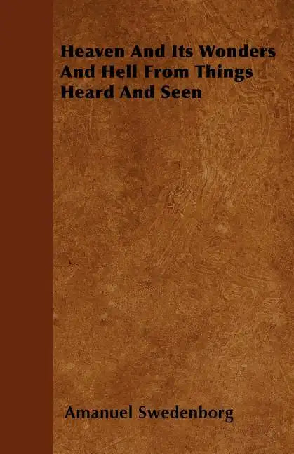 Heaven And Its Wonders And Hell From Things Heard And Seen - Paperback
