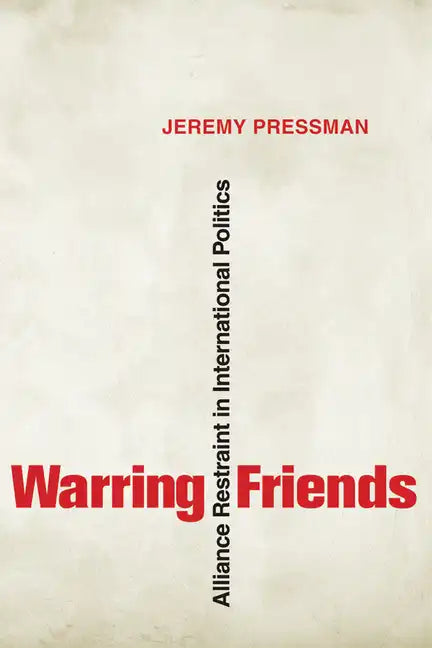 Warring Friends: Alliance Restraint in International Politics - Paperback