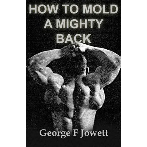 How to Mold a Mighty Back: (Original Version, Restored) - Paperback