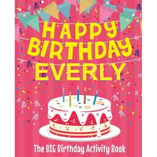 Happy Birthday Everly - The Big Birthday Activity Book: (Personalized Children's Activity Book) - Paperback