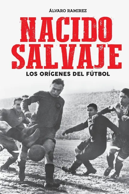 Nacido salvaje: los orígenes del fútbol - Paperback