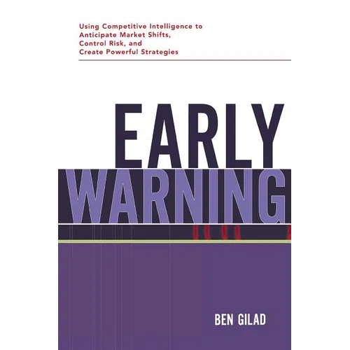 Early Warning: Using Competitive Intelligence to Anticipate Market Shifts, Control Risk, and Create Powerful Strategies - Paperback