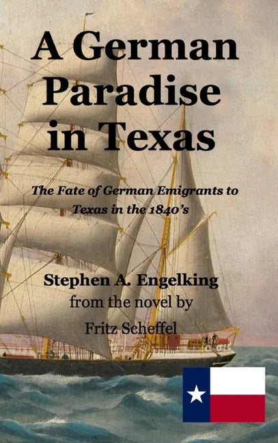 A German Paradise in Texas: The Fate of German Emigrants to Texas in the 1840's - Hardcover