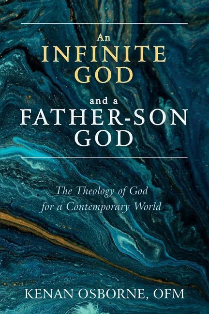 An Infinite God and a Father-Son God: The Theology of God for a Contemporary World - Paperback