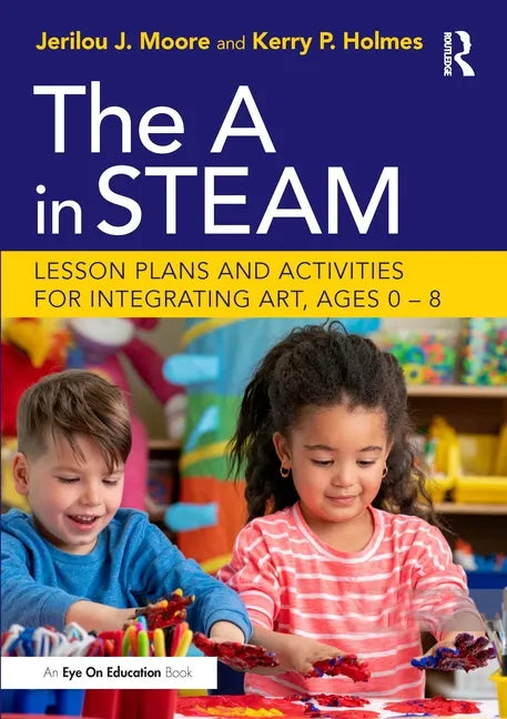 The a in Steam: Lesson Plans and Activities for Integrating Art, Ages 0-8 - Paperback