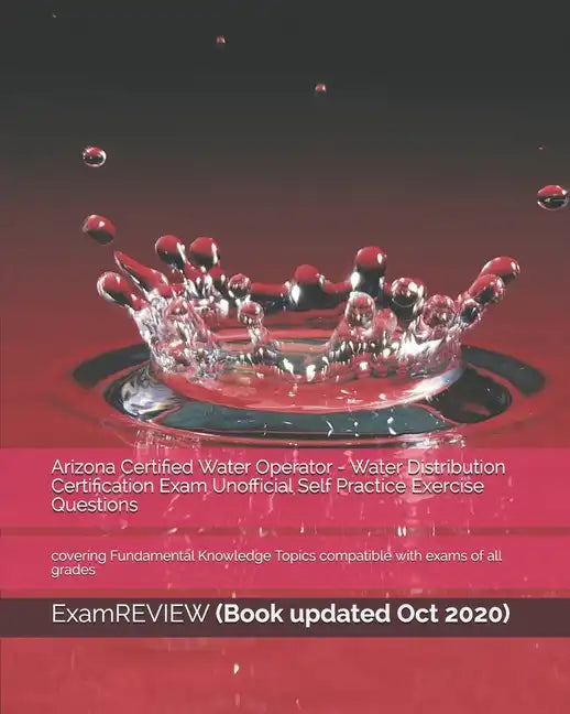 Arizona Certified Water Operator - Water Distribution Certification Exam Unofficial Self Practice Exercise Questions: covering Fundamental Knowledge T - Paperback