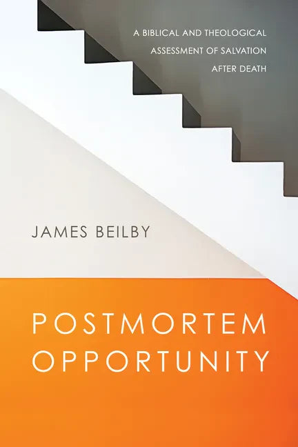 Postmortem Opportunity: A Biblical and Theological Assessment of Salvation After Death - Paperback