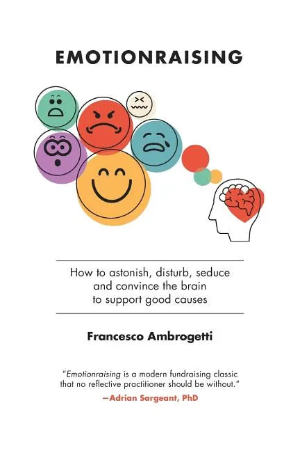 Emotionraising: How to astonish, disturb, seduce and convince the brain to support good causes - Paperback