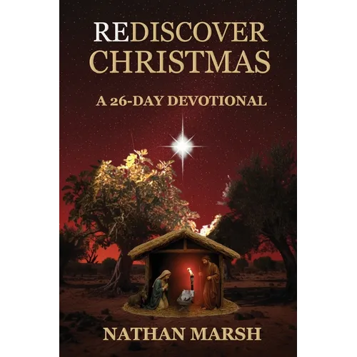 Rediscover Christmas: A 26 Day Advent Devotional - Paperback