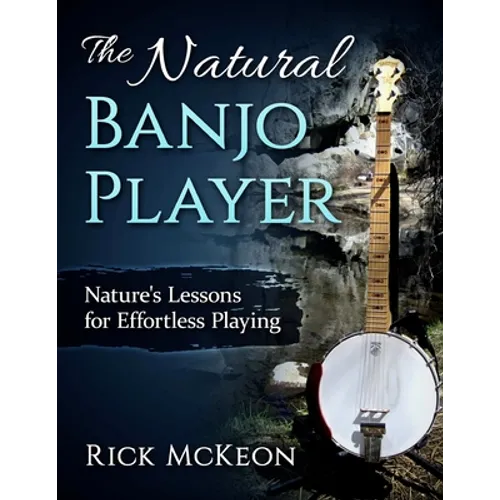 The Natural Banjo Player: Nature's Lessons for Effortless Playing - Paperback