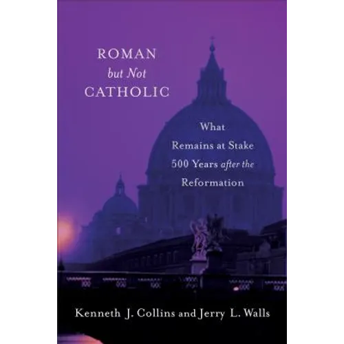 Roman But Not Catholic: What Remains at Stake 500 Years After the Reformation - Paperback