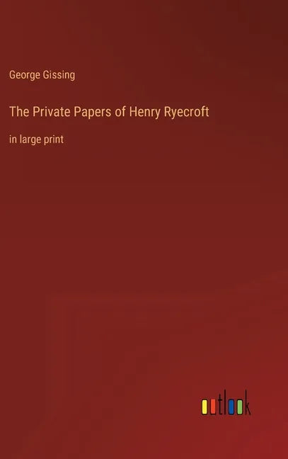 The Private Papers of Henry Ryecroft: in large print - Hardcover
