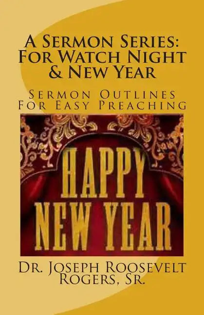 A Sermon Series: For Watch Night & New Year: Sermon Outlines For Easy Preaching - Paperback