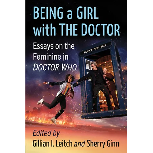 Being a Girl with the Doctor: Essays on the Feminine in Doctor Who - Paperback