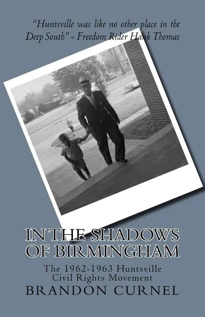 In the Shadows of Birmingham: The 1962-1963 Huntsville Civil Rights Movement - Paperback
