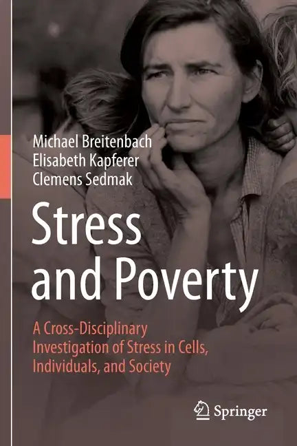 Stress and Poverty: A Cross-Disciplinary Investigation of Stress in Cells, Individuals, and Society - Paperback