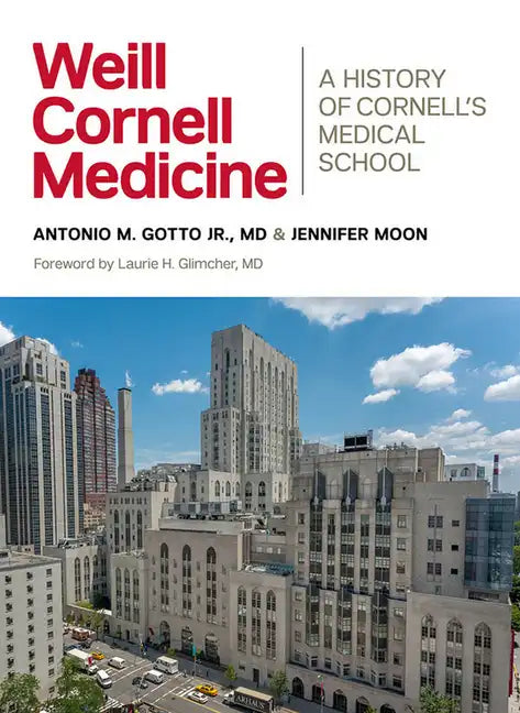 Weill Cornell Medicine: A History of Cornell's Medical School - Hardcover