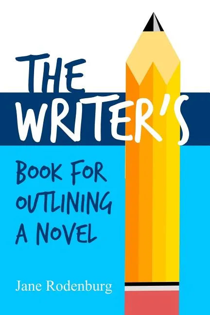 The Writer's Book for Outlining a Novel: Helping You to Write Your Novel(s), One Outline at a Time. - Paperback