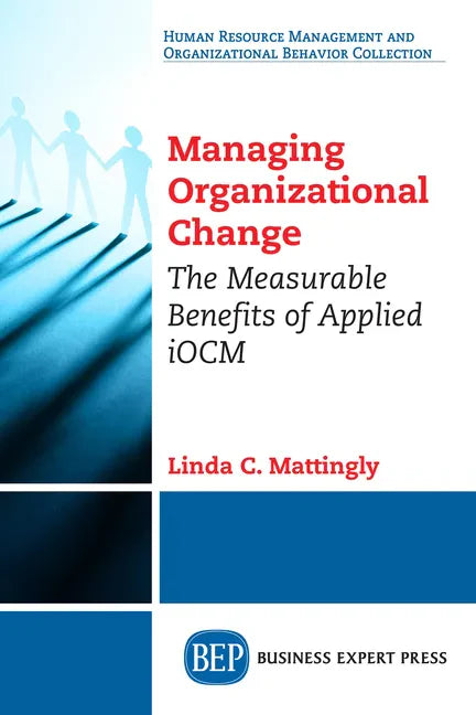 Managing Organizational Change: The Measurable Benefits of Applied iOCM - Paperback