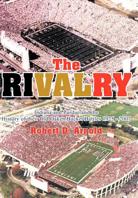 The Rivalry: Indiana and Purdue and the History of Their Old Oaken Bucket Battles 1925 - 2002 - Hardcover