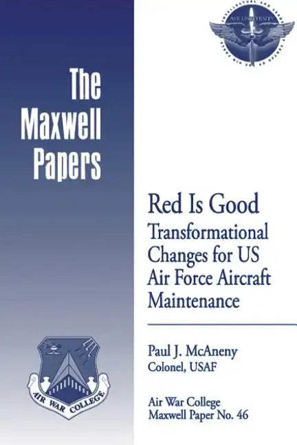 Red is Good: Transformational Changes for US Air Force Aircraft Maintenance: Maxwell Paper No. 46 - Paperback