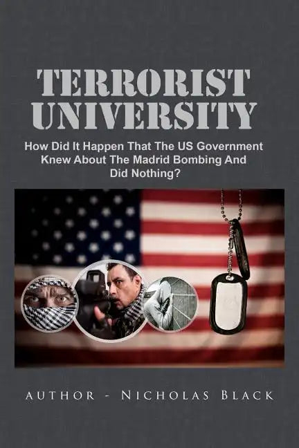Terrorist University: How Did It Happen That The US Government Knew About The Madrid Bombing And Did Nothing? - Paperback