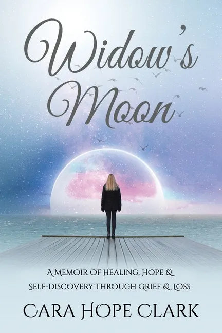 Widow's Moon: A Memoir of Healing, Hope & Self-discovery Through Grief & Loss - Paperback