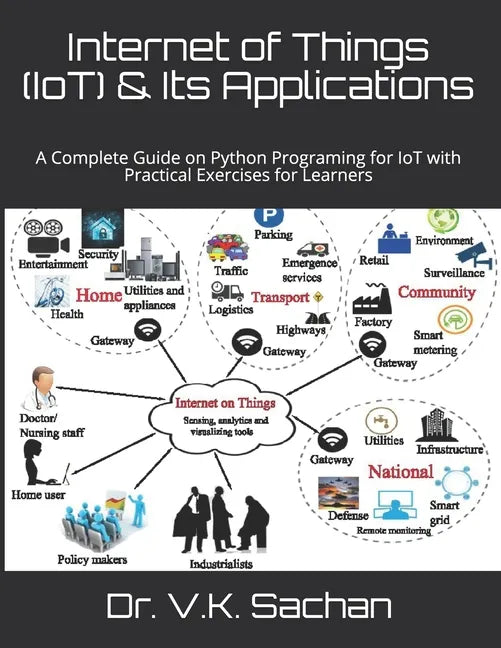 Internet of Things (IoT) & Its Applications: A Complete Guide on Python Programing for IoT with Practical Exercises for Learners - Paperback