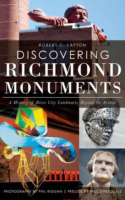 Discovering Richmond Monuments: A History of River City Landmarks Beyond the Avenue - Hardcover